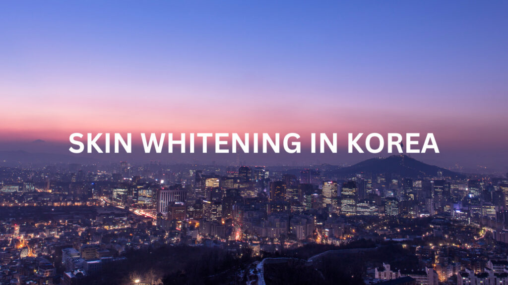 Skin Whitening In Korea